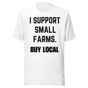 I Support Small Farms - Buy Local T-shirt